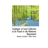 Catalogue of Local Collection to Be Found in the Reference Department