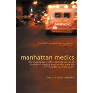 Manhattan Medics The Gripping Story of the Men and Women of Emergency Medical Services Who Make the Streets of the City Their Career