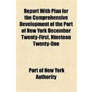Report With Plan for the Comprehensive Development of the Port of New York December Twenty-first, Nineteen Twenty-one