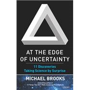 At the Edge of Uncertainty 11 Discoveries Taking Science by Surprise