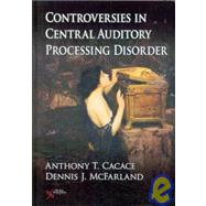 Controversies in Central Auditory Processing Disorder