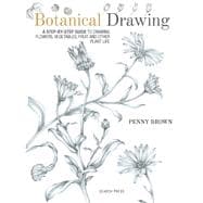 Botanical Drawing A Step-by-Step Guide to Drawing Flowers, Vegetables, Fruit and other Plant Life