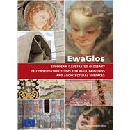 EwaGlos European Illustrated Glossary Of Conservation Terms For Wall Paintings And Architectural Surfaces English Definitions with Translations into Bulgarian, Croatian, French, German, Hungarian, Italian, Polish, Romanian, Spanish and Turkish