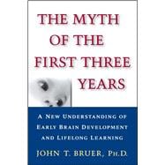 The Myth of the First Three Years A New Understanding of Early Brain Development and Lifelong Learning