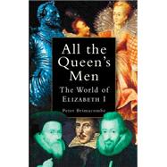 All the Queen's Men: The World of Elizabeth I