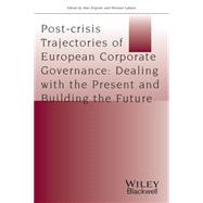 Post-crisis Trajectories of European Corporate Governance Dealing with the Present and Building the Future,9781118832608