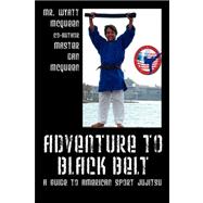 Adventure to Black Belt : A Guide to American Sport Jujitsu
