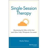 Single Session Therapy Maximizing the Effect of the First (and Often Only) Therapeutic Encounter
