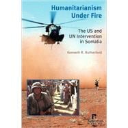 Humanitarianism Under Fire: The US and UN Intervention in Somalia