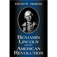 Benjamin Lincoln and the American Revolution