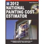 2012 National Painting Cost Estimator : Cost Estimates and Bid Prices for Surface Prep and Painting on any Job -- Brush, Roll or Spray