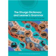 The Dhurga Dictionary and Learner's Grammar A South-East Coast NSW Aboriginal Language