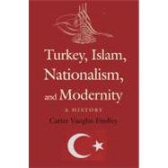 Turkey, Islam, Nationalism, and Modernity : A History, 1789-2007