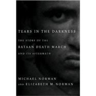Tears in the Darkness The Story of the Bataan Death March and Its Aftermath