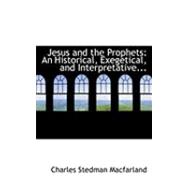 Jesus and the Prophets: An Historical, Exegetical, and Interpretative Discussion of the Use of Old Testament Prophecy by Jesus and of His Attitude Towards It