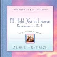 I'll Hold You in Heaven Remembrance Book Words of comfort, peace, healing and hope