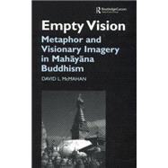 Empty Vision: Metaphor and Visionary Imagery in Mahayana Buddhism