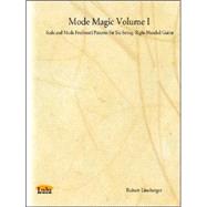 Mode Magic Volume I : Scale and Mode Fretboard Patterns for Six-String, Right-Handed Guitar