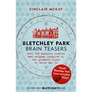 Bletchley Park Brainteasers The World War II Codebreakers Who Beat the Enigma Machine--And More Than 100 Puzzles and Riddles That Inspired Them