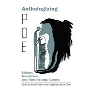 Anthologizing Poe Editions, Translations, and (Trans)National Canons