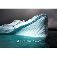 Melting Away A Ten-Year Journey through Our Endangered Polar Regions