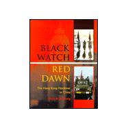 Black Watch, Red Dawn : The Hong Kong Handover to China