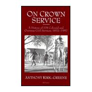 On Crown Service A History of HM Colonial and Overseas Civil Services, 1837-1997