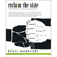 Reclaim the State : Experiments in Popular Democracy