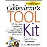 The Consultant's Toolkit: 45 High-Impact Questionnaires, Activities, and How-To Guides for Diagnosing and Solving Client Problems
