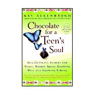 Chocolate for a Teen's Soul: Life Changing Stories for Young Women About Growing Wise and Growing Strong