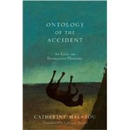 The Ontology of the Accident An Essay on Destructive Plasticity