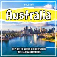 Australia: Explore The World Children's Book With Facts And Pictures
