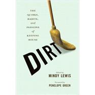 DIRT The Quirks, Habits, and Passions of Keeping House
