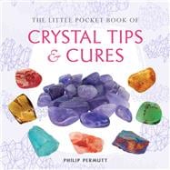 The Little Pocket Book of Crystal Tips & Cures