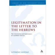 Legitimation in the Letter to the Hebrews The Construction and Maintenance of a Symbolic Universe