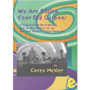We Are Billion Year Old Carbon : A Tribal-Love-Rock-Novel Set in the Sixties on an Outpost Planet Called Memphis