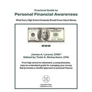 Practical Guide to Personal Financial Awareness What Every High-School Graduate Should Know About Money