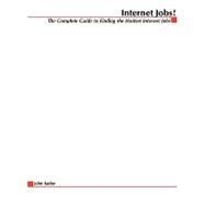 Internet Jobs : The Complete Guide to Finding the Hottest Jobs on the Net