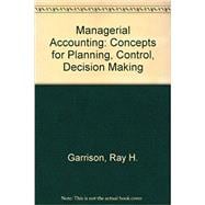 Managerial Accounting: Concepts for Planning, Control, Decision Making