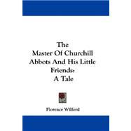 The Master of Churchill Abbots and His Little Friends: A Tale