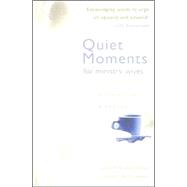 Quiet Moments for Ministry Wives : Scriptures, Meditations, and Prayers