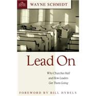 Lead On : Why Churches Stall and How Leaders Get Them Going