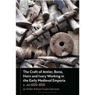 The Craft of Antler, Bone, Horn and Ivory Working in the Early Medieval Emporia c. AD 600-850
