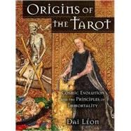 Origins of the Tarot Cosmic Evolution and the Principles of Immortality