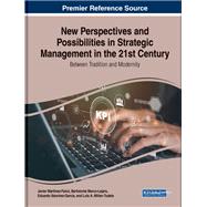 New Perspectives and Possibilities in Strategic Management in the 21st Century: Between Tradition and Modernity