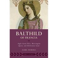 Balthild of Francia Anglo-Saxon Slave, Merovingian Queen, and Abolitionist Saint