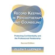 Record Keeping in Psychotherapy and Counseling: Protecting Confidentiality and the Professional Relationship