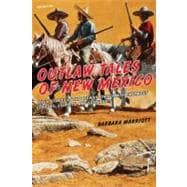Outlaw Tales of New Mexico True Stories Of The Land Of Enchantment's Most Infamous Crooks, Culprits , And Cutthroats