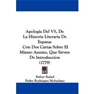 Apologia Del V5, de la Historia Literaria de Espan : Con Dos Cartas Sobre el Mismo Asunto, Que Sirven de Introduccion (1779)