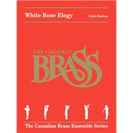 White Rose Elegy The Canadian Brass Ensemble Series